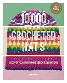 10,000 Crocheted Hats : Discover Your Own Unique Design Combinations - 9781784946692
