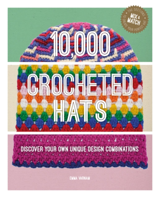 10,000 Crocheted Hats : Discover Your Own Unique Design Combinations - 9781784946692
