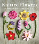 Knitted Flowers : 30 Simple Floral Patterns to Create - 9781784946777
