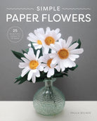 Simple Paper Flowers : 25 Beautiful Projects to Make - 9781784946883