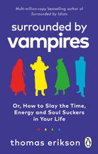Surrounded by Vampires : Or, How to Slay the Time, Energy and Soul Suckers in Your Life - 9781785043994
