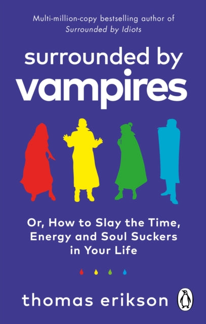 Surrounded by Vampires : Or, How to Slay the Time, Energy and Soul Suckers in Your Life - 9781785043994