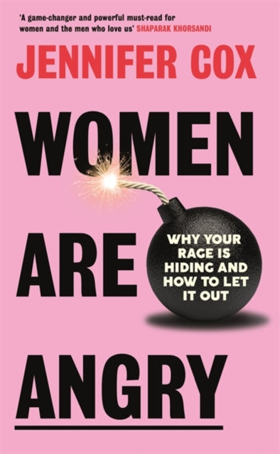 Women Are Angry : Why Your Rage is Hiding and How to Let it Out - 9781785120930