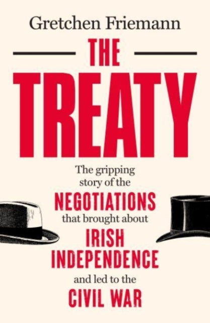 The Treaty : The gripping story of the negotiations that brought about Irish independence and led to the Civil War - 9781785374203