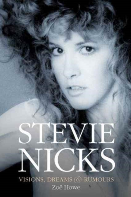 Stevie Nicks: Visions, Dreams & Rumours Revised Edition - 9781785583421