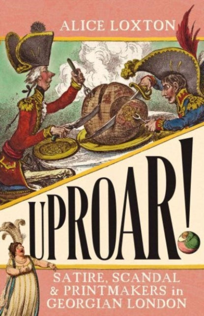 UPROAR! : Satire, Scandal and Printmakers in Georgian London - 9781785789557