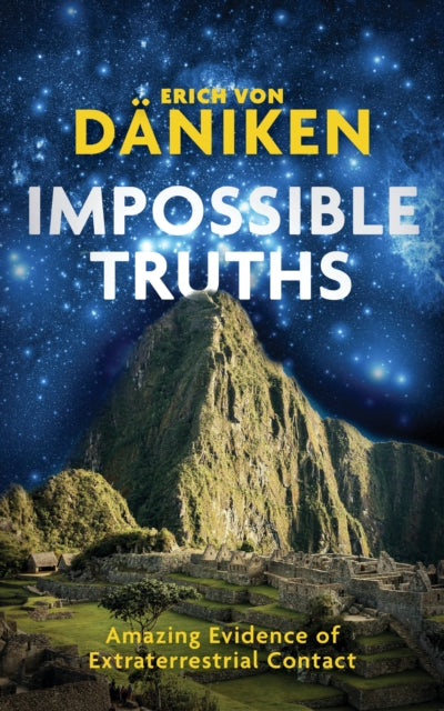 Impossible Truths : Amazing Evidence of Extraterrestrial Contact - 9781786785435