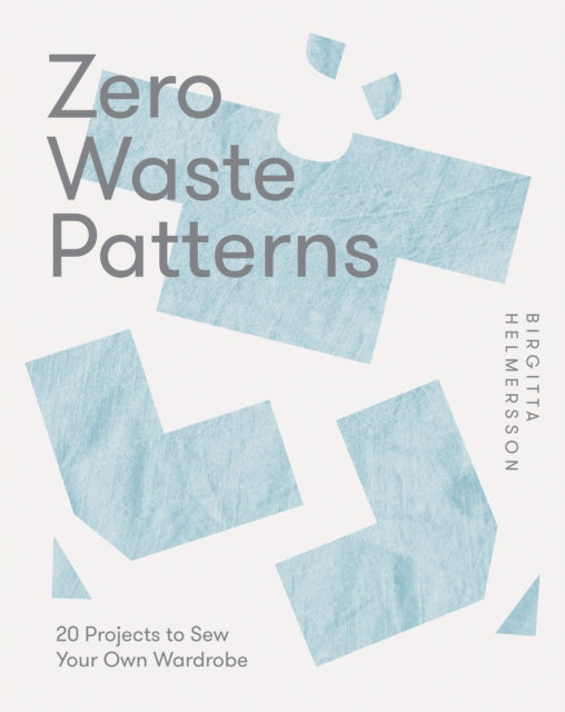Zero Waste Patterns : 20 Projects to Sew Your Own Wardrobe - 9781787139244