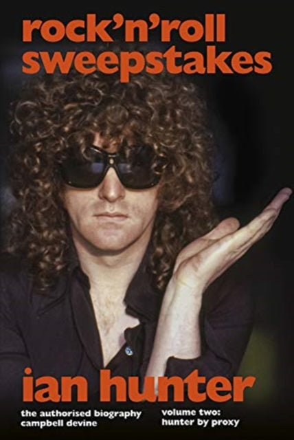 Rock 'n' Roll Sweepstakes : The Official Biography of Ian Hunter (Volume 2) - 9781787602502