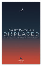 Displaced : Civilians in the Russia-Ukraine War - 9781787705470