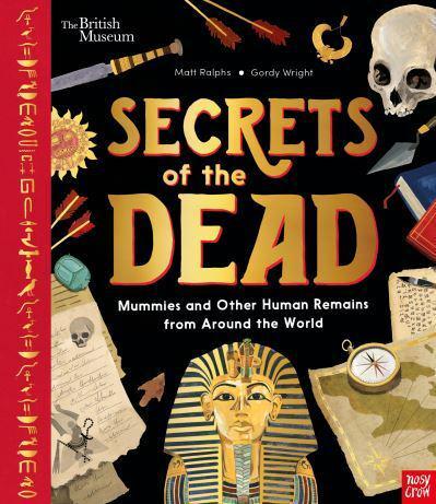 British Museum: Secrets of the Dead : Mummies and Other Human Remains from Around the World