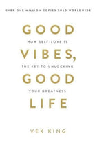 Good Vibes, Good Life : How Self-Love Is the Key to Unlocking Your Greatness: THE #1 SUNDAY TIMES BESTSELLER