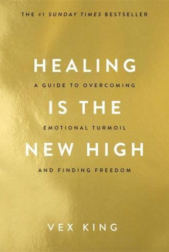 Healing Is the New High : A Guide to Overcoming Emotional Turmoil and Finding Freedom: THE #1 SUNDAY TIMES BESTSELLER