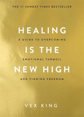 Healing Is the New High : A Guide to Overcoming Emotional Turmoil and Finding Freedom: THE #1 SUNDAY TIMES BESTSELLER