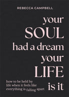 Your Soul Had a Dream, Your Life Is It : How to Be Held by Life When It Feels Like Everything Is Falling Apart - 9781788175166