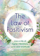 The Law of Positivism : Live a Life of Higher Vibrations, Love and Gratitude