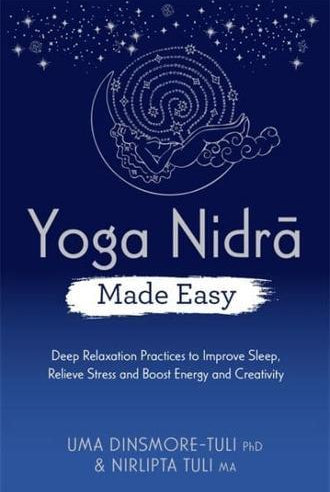 Yoga Nidra Made Easy : Deep Relaxation Practices to Improve Sleep, Relieve Stress and Boost Energy and Creativity