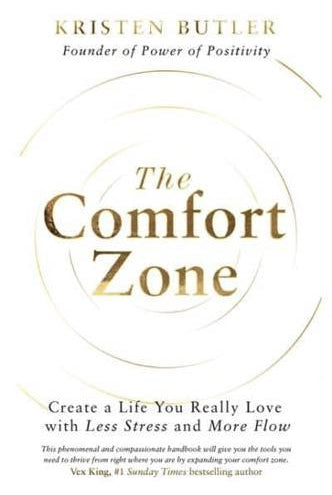 The Comfort Zone : Create a Life You Really Love with Less Stress and More Flow