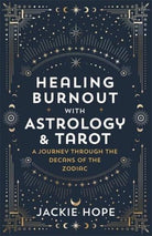 Healing Burnout with Astrology & Tarot : A Journey through the Decans of the Zodiac