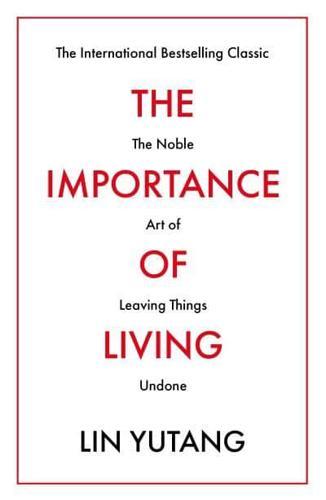 The Importance of Living : The Noble Art of Leaving Things Undone
