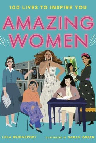 Amazing Women : 100 Lives to Inspire You