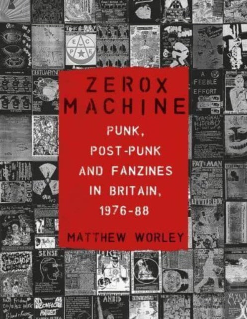 Zerox Machine : Punk, Post-Punk and Fanzines in Britain, 1976-88 - 9781789148596