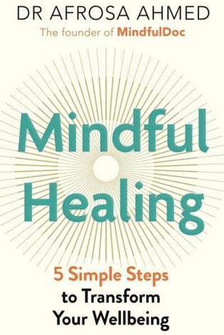 Mindful Healing : 5 Simple Steps to Transform Your Life