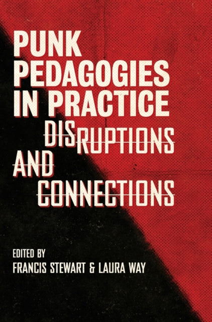 Punk Pedagogies in Practice : Disruptions and Connections - 9781789387063