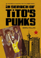 In Search of Tito’s Punks : On the Road in a Country That No Longer Exists - 9781789387315