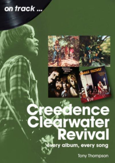 Creedence Clearwater Revival On Track : Every Album, Every Song - 9781789522372