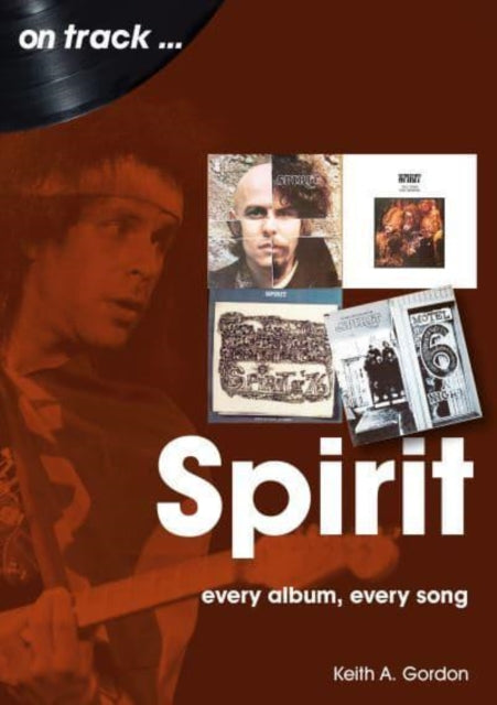 Spirit On Track : Every Album, Every Song - 9781789522488
