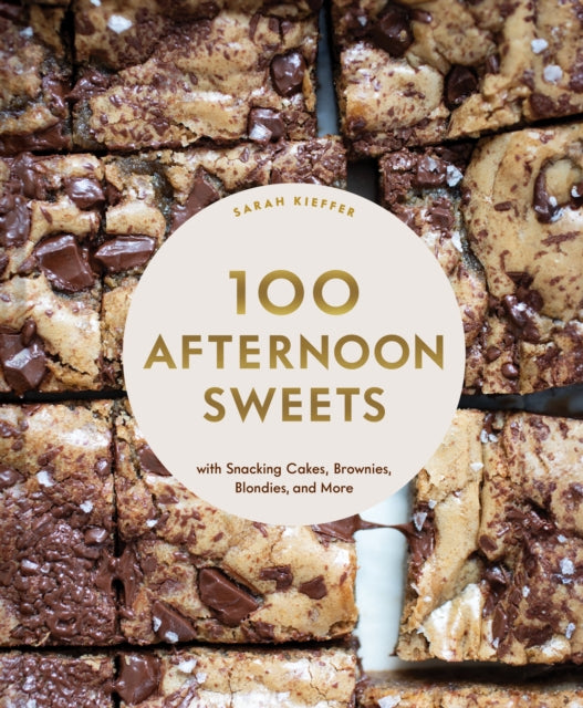 100 Afternoon Sweets : With Snacking Cakes, Brownies, Blondies, and More - 9781797216188