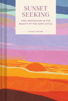 Pocket Nature: Sunset Seeking : Find Inspiration in the Beauty of the Sun's Cycle - 9781797218557