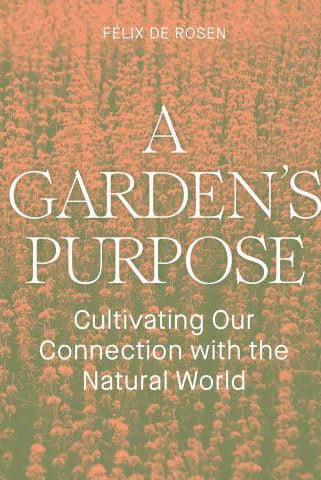 A Garden's Purpose : Cultivating Our Connection to the Natural World
