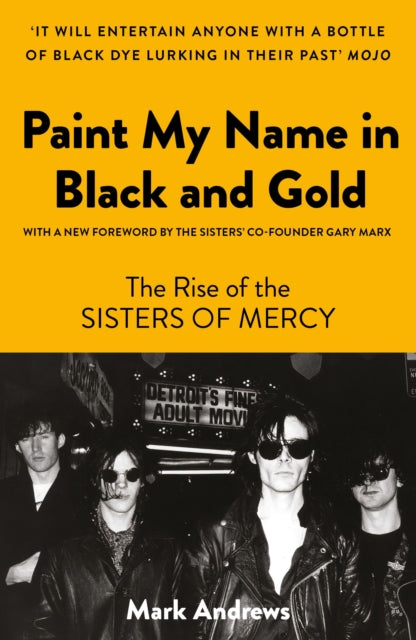 Paint My Name in Black and Gold : The Rise of the Sisters of Mercy - 9781800181977