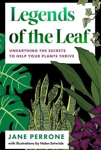 Legends of the Leaf : Unearthing the secrets to help your plants thrive
