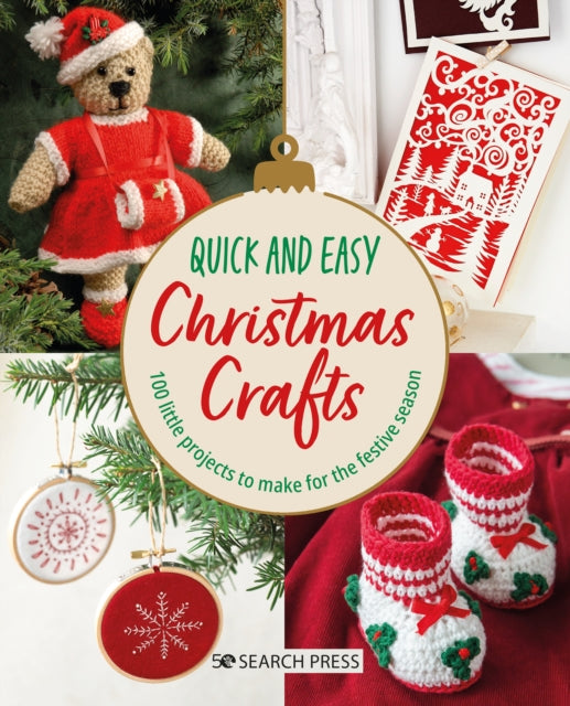 Quick and Easy Christmas Crafts : 100 Little Projects to Make for the Festive Season - 9781800921894