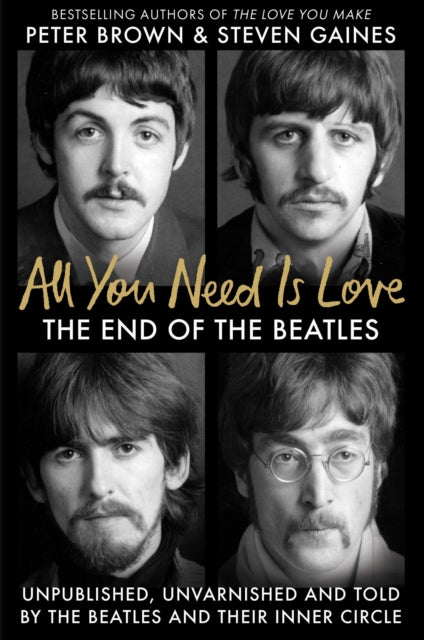 All You Need Is Love : The End of the Beatles - An Oral History by Those Who Were There - 9781800962330