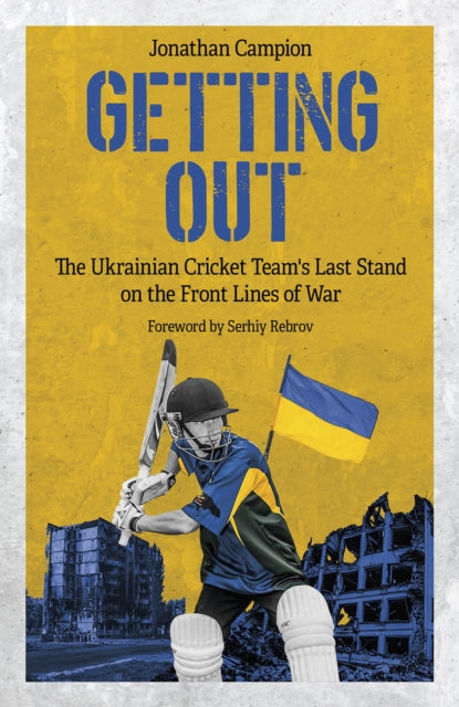 Getting Out : The Ukrainian Cricket Team's Last Stand on the Front Lines of War - 9781801506809