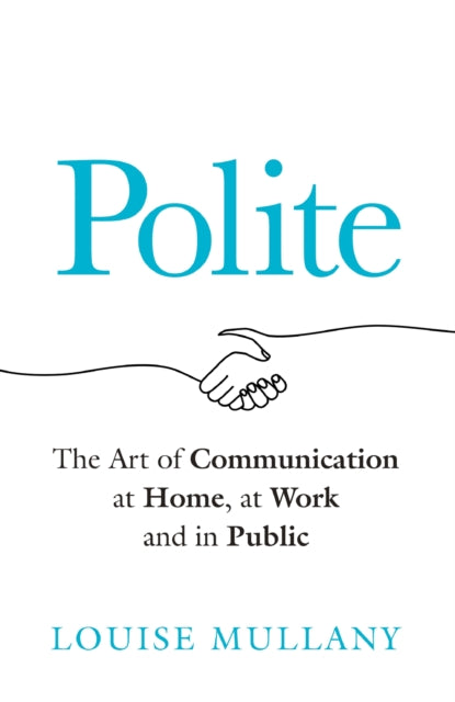 Polite : The Art of Communication at Home, at Work and in Public - 9781802793420