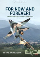 For Now and Forever! Volume 1 : The 1992 Coup d'Etat Attempts in Venezuela : 42 - 9781804510315