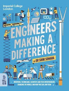 Engineers Making a Difference : Inventors, Technicians, Scientists and Tech Entrepreneurs Changing the World, and How You Can Join Them