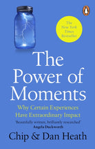 The Power of Moments : Why Certain Experiences Have Extraordinary Impact - 9781804995747