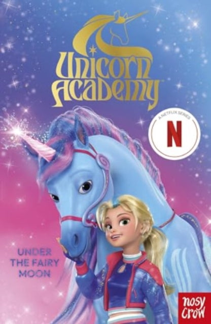 Unicorn Academy: Under the Fairy Moon : The Second Book of the Netflix series - 9781805131014