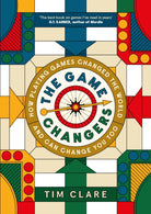 The Game Changers : How Playing Games Changed the World and Can Change You Too - 9781805301349