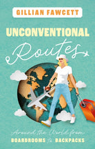Unconventional Routes : Around the World from Boardrooms to Backpacks - 9781835740354