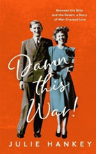 Damn This War! : Between the Blitz and the Desert, a Story of War-Crossed Love - 9781837730384