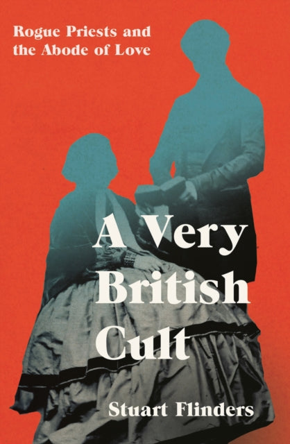 A Very British Cult : Rogue Priests and the Abode of Love - 9781837731473