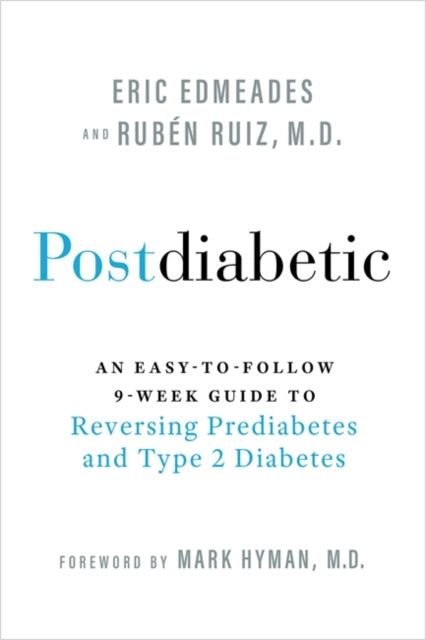 Postdiabetic : An Easy-to-Follow 9-Week Guide to Reversing Prediabetes and Type 2 Diabetes - 9781837821051