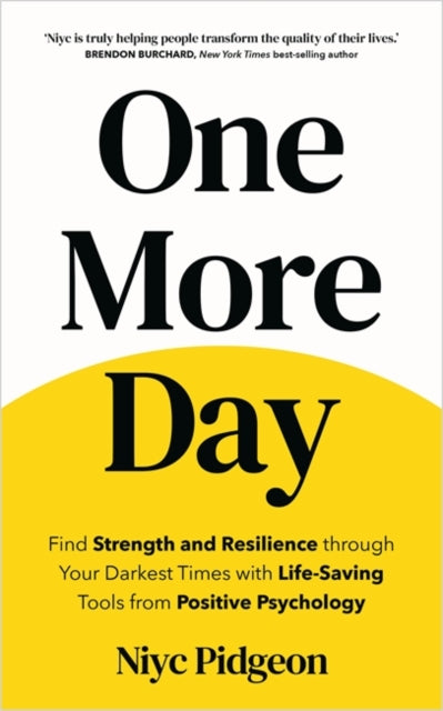 One More Day : Find Strength and Resilience through Your Darkest Times with Life-Saving Tools from Positive Psychology - 9781837822003